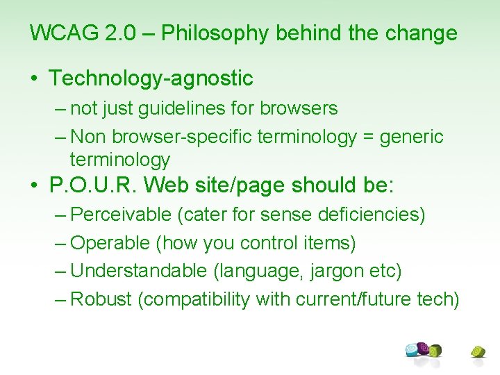 WCAG 2. 0 – Philosophy behind the change • Technology-agnostic – not just guidelines