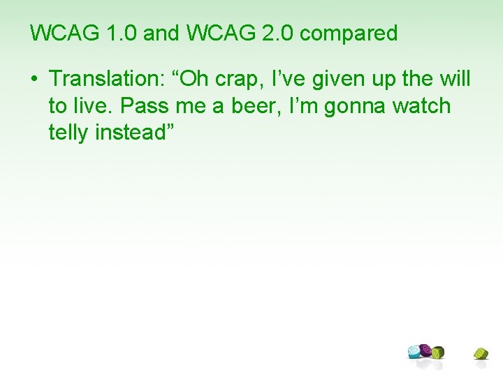 WCAG 1. 0 and WCAG 2. 0 compared • Translation: “Oh crap, I’ve given