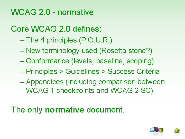 WCAG 2. 0 - normative Core WCAG 2. 0 defines: – The 4 principles