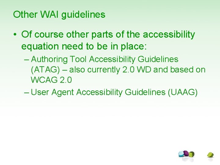 Other WAI guidelines • Of course other parts of the accessibility equation need to