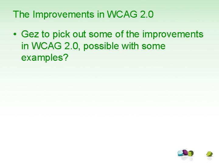The Improvements in WCAG 2. 0 • Gez to pick out some of the