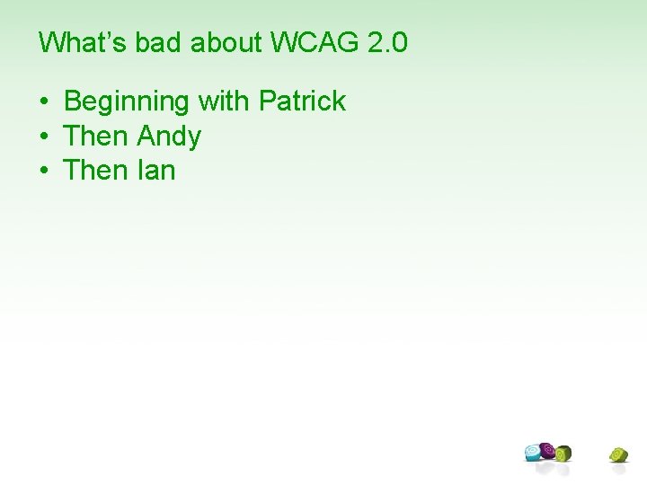 What’s bad about WCAG 2. 0 • Beginning with Patrick • Then Andy •