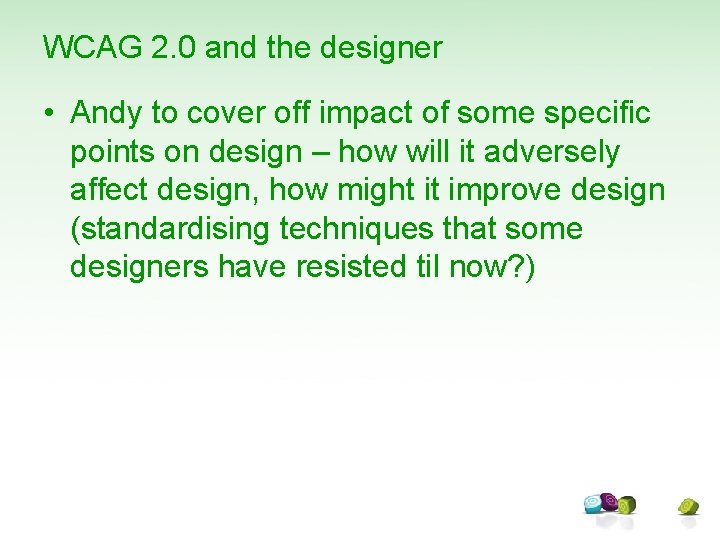 WCAG 2. 0 and the designer • Andy to cover off impact of some