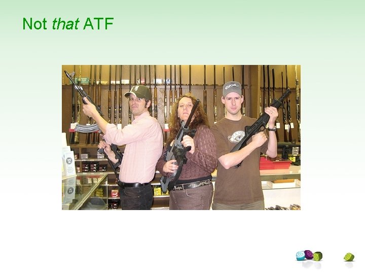 Not that ATF 