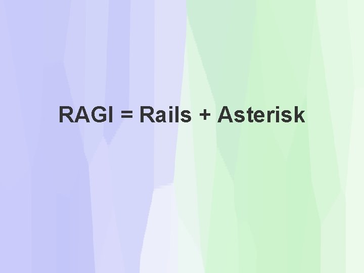 RAGI = Rails + Asterisk RAGI = Rails + Asterisk