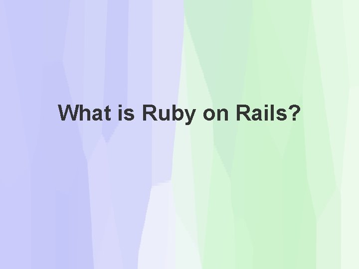 What is Ruby on Rails? What is Ruby on Rails?