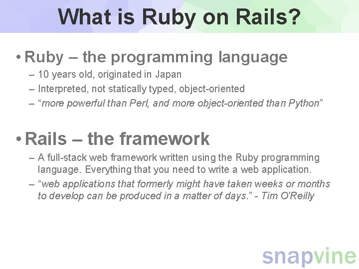 What is Ruby on Rails? • Ruby – the programming language – 10 years What is Ruby on Rails? • Ruby – the programming language – 10 years