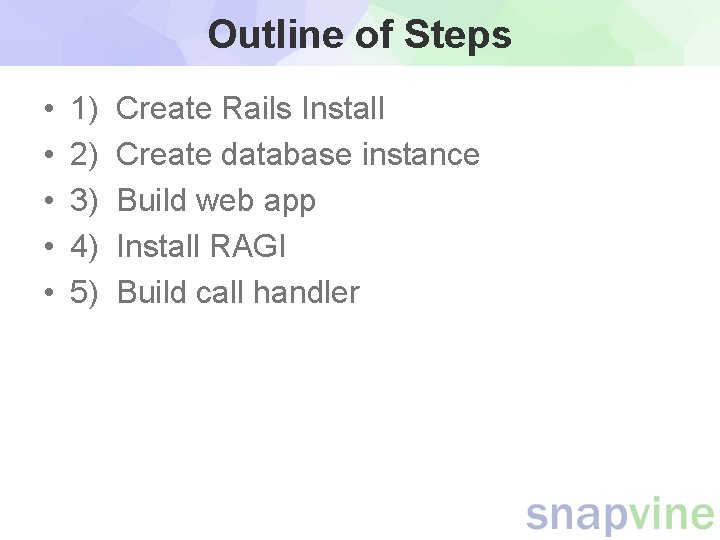 Outline of Steps • • • 1) 2) 3) 4) 5) Create Rails Install Outline of Steps • • • 1) 2) 3) 4) 5) Create Rails Install