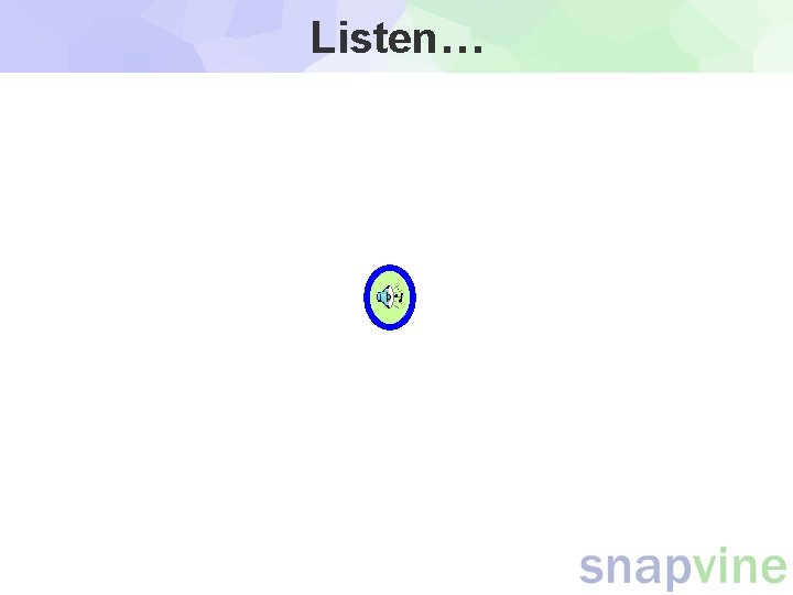 Listen… Listen…