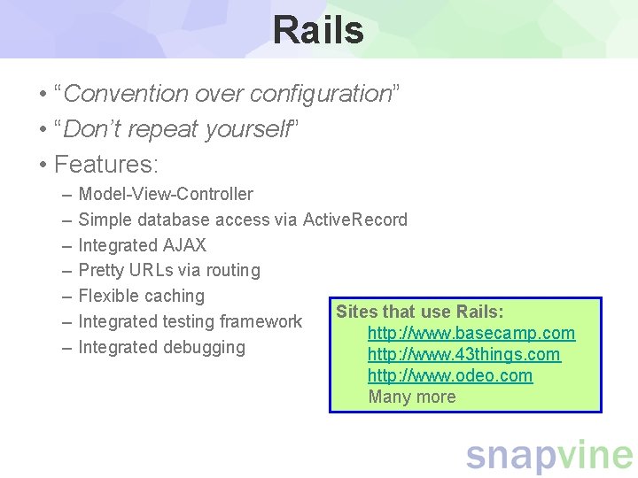 Rails • “Convention over configuration” • “Don’t repeat yourself” • Features: – – – Rails • “Convention over configuration” • “Don’t repeat yourself” • Features: – – –