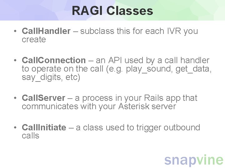 RAGI Classes • Call. Handler – subclass this for each IVR you create • RAGI Classes • Call. Handler – subclass this for each IVR you create •
