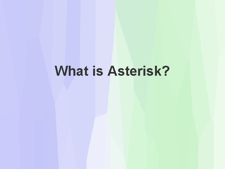 What is Asterisk? What is Asterisk?