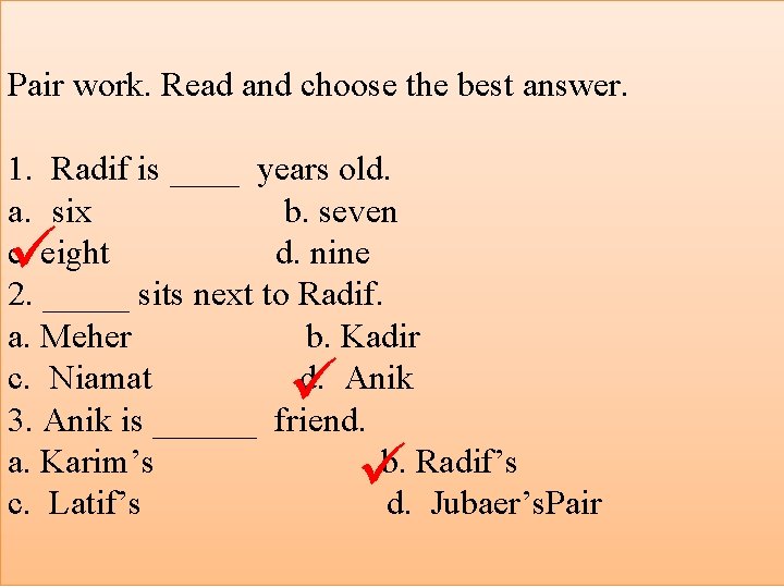 Pair work. Read and choose the best answer. 1. Radif is ____ years old.