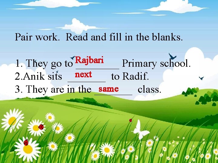 Pair work. Read and fill in the blanks. 1. They go to Rajbari ____