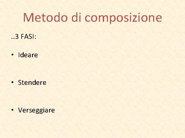 Metodo di composizione. . 3 FASI: • Ideare • Stendere • Verseggiare 