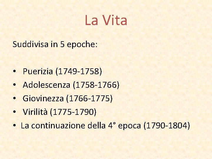 La Vita Suddivisa in 5 epoche: • • • Puerizia (1749 -1758) Adolescenza (1758