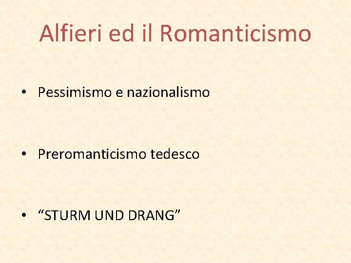 Alfieri ed il Romanticismo • Pessimismo e nazionalismo • Preromanticismo tedesco • “STURM UND