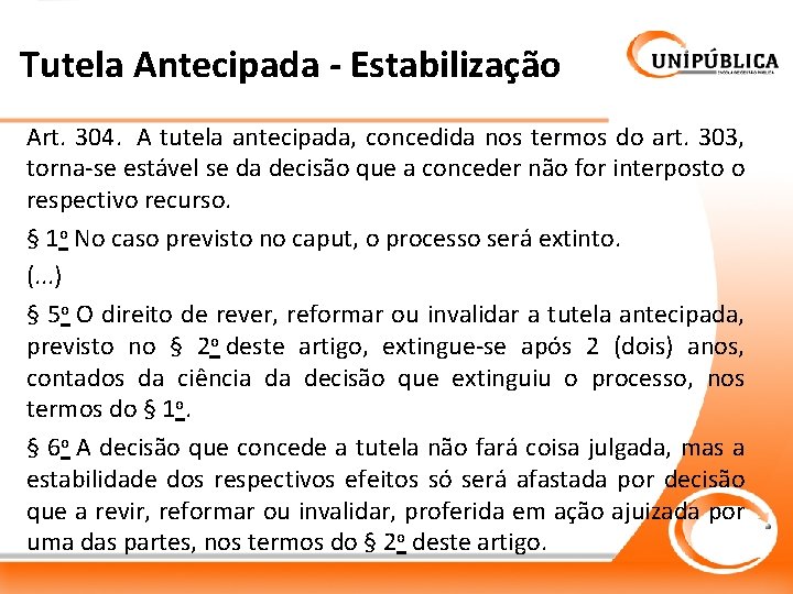 Tutela Antecipada - Estabilização Art. 304. A tutela antecipada, concedida nos termos do art.