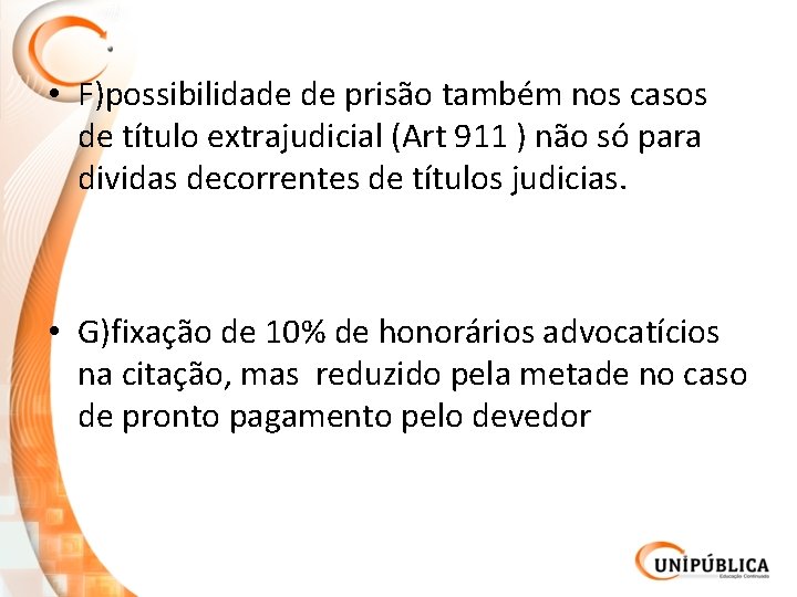  • F)possibilidade de prisão também nos casos de título extrajudicial (Art 911 )