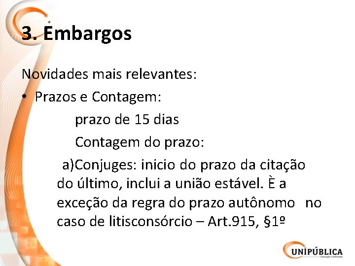 3. Embargos Novidades mais relevantes: • Prazos e Contagem: prazo de 15 dias Contagem