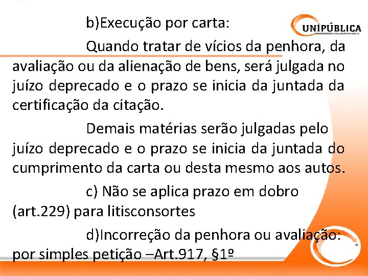 b)Execução por carta: Quando tratar de vícios da penhora, da avaliação ou da alienação