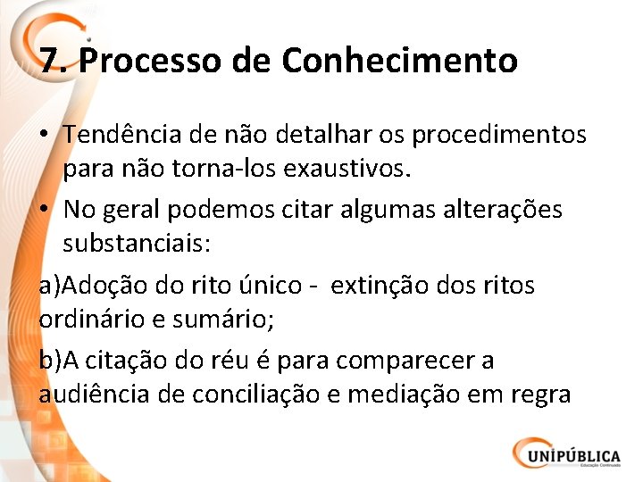 7. Processo de Conhecimento • Tendência de não detalhar os procedimentos para não torna-los