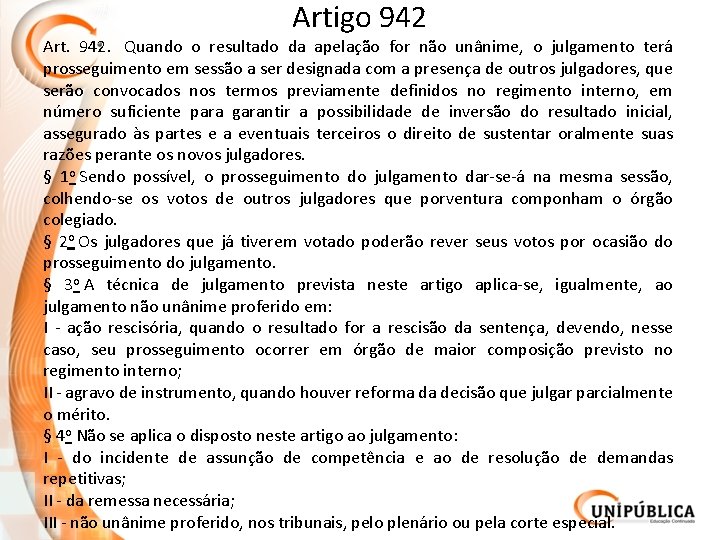 Artigo 942 Art. 942. Quando o resultado da apelação for não unânime, o julgamento