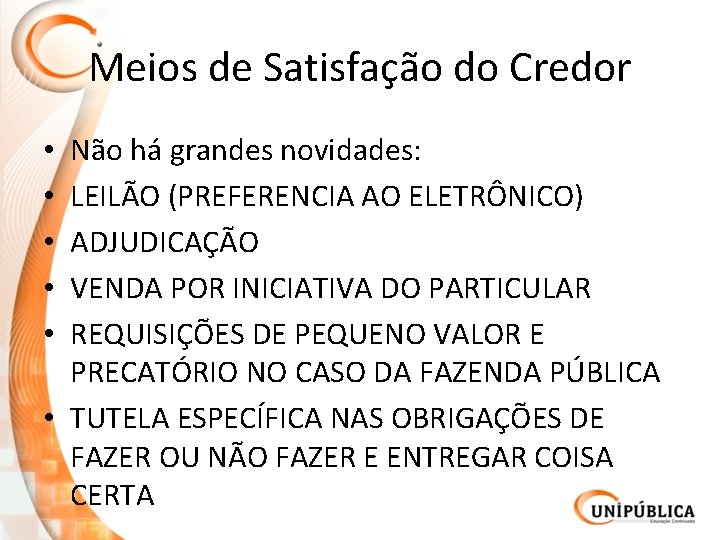 Meios de Satisfação do Credor Não há grandes novidades: LEILÃO (PREFERENCIA AO ELETRÔNICO) ADJUDICAÇÃO