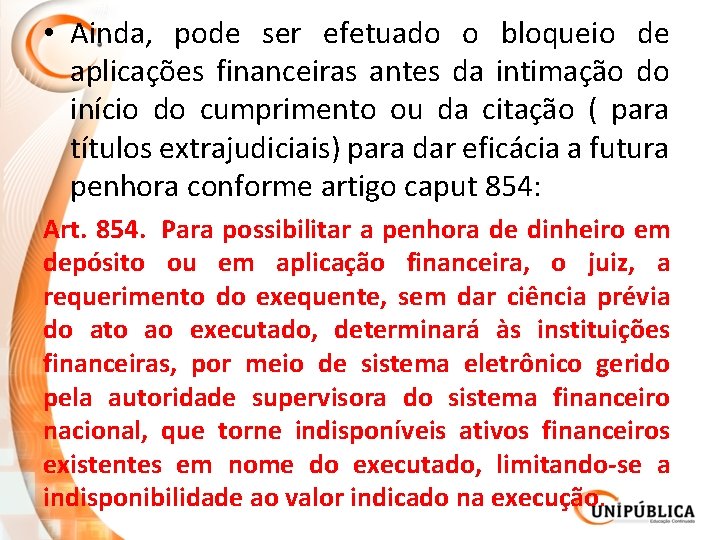  • Ainda, pode ser efetuado o bloqueio de aplicações financeiras antes da intimação