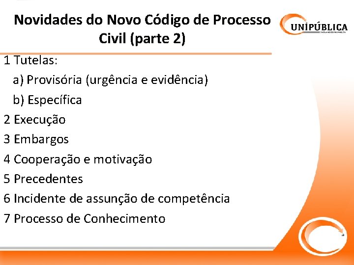 Novidades do Novo Código de Processo Civil (parte 2) 1 Tutelas: a) Provisória (urgência