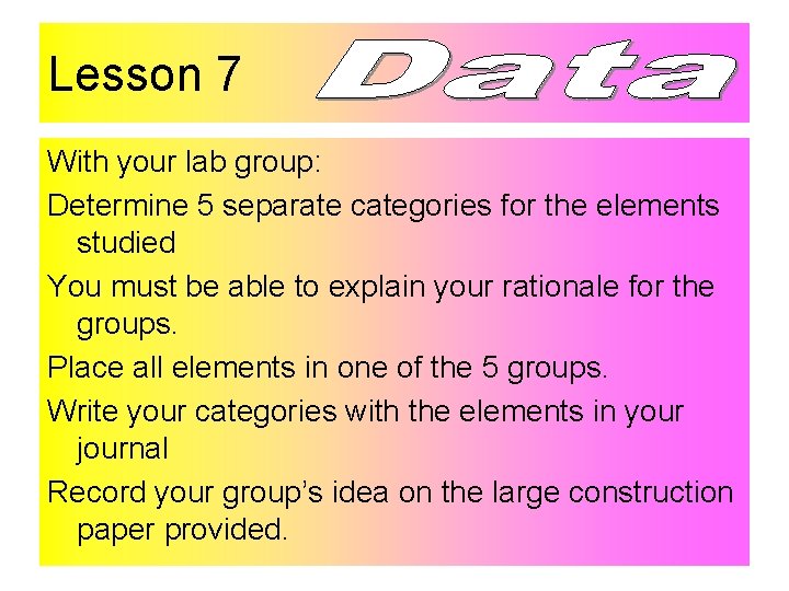 Lesson 7 With your lab group: Determine 5 separate categories for the elements studied
