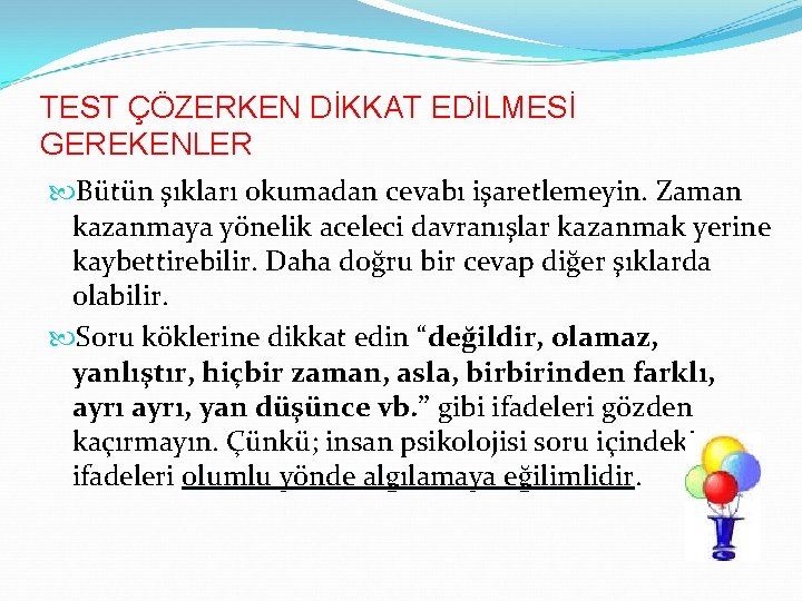 TEST ÇÖZERKEN DİKKAT EDİLMESİ GEREKENLER Bütün şıkları okumadan cevabı işaretlemeyin. Zaman kazanmaya yönelik aceleci