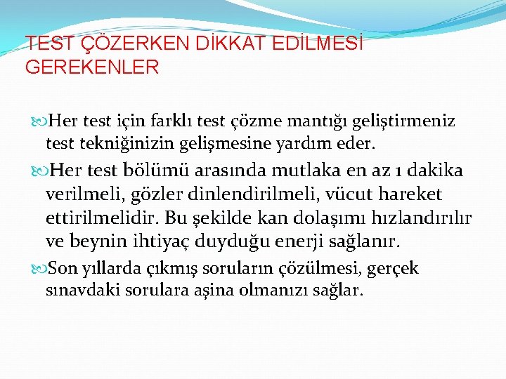 TEST ÇÖZERKEN DİKKAT EDİLMESİ GEREKENLER Her test için farklı test çözme mantığı geliştirmeniz test