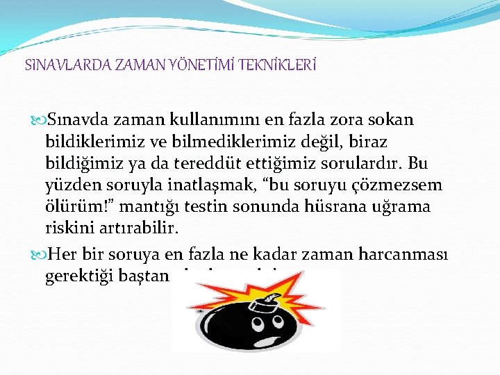 SINAVLARDA ZAMAN YÖNETİMİ TEKNİKLERİ Sınavda zaman kullanımını en fazla zora sokan bildiklerimiz ve bilmediklerimiz