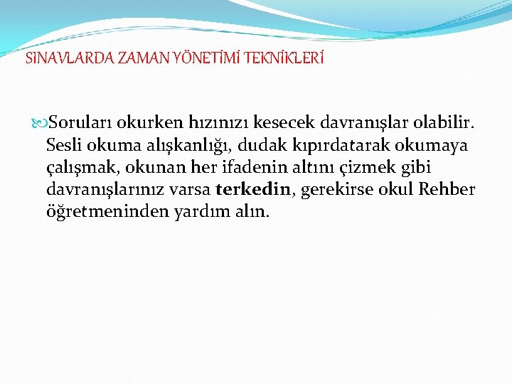 SINAVLARDA ZAMAN YÖNETİMİ TEKNİKLERİ Soruları okurken hızınızı kesecek davranışlar olabilir. Sesli okuma alışkanlığı, dudak