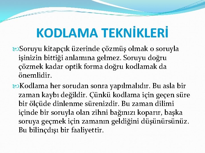 KODLAMA TEKNİKLERİ Soruyu kitapçık üzerinde çözmüş olmak o soruyla işinizin bittiği anlamına gelmez. Soruyu