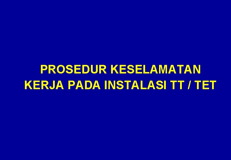 PROSEDUR KESELAMATAN KERJA PADA INSTALASI TT / TET 