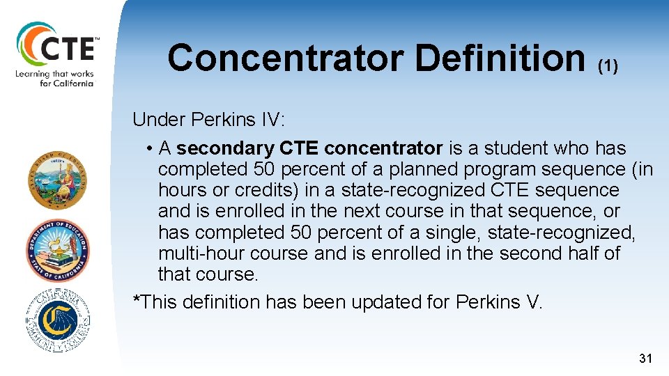 Concentrator Definition (1) Under Perkins IV: • A secondary CTE concentrator is a student