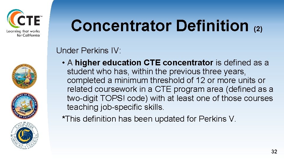 Concentrator Definition (2) Under Perkins IV: • A higher education CTE concentrator is defined