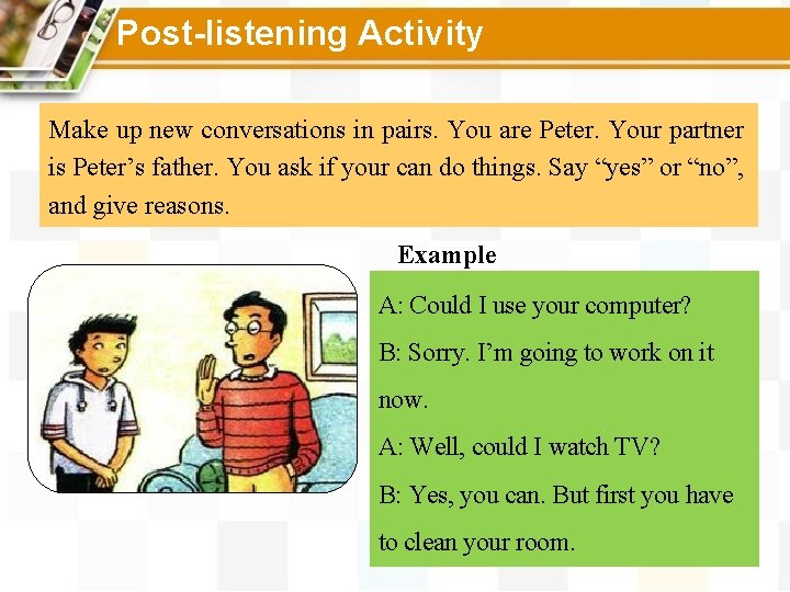 Post-listening Activity Make up new conversations in pairs. You are Peter. Your partner is