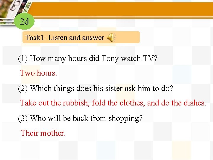 2 d Task 1: Listen and answer. (1) How many hours did Tony watch