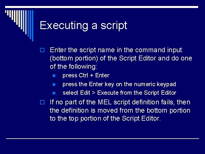 Executing a script o Enter the script name in the command input (bottom portion)