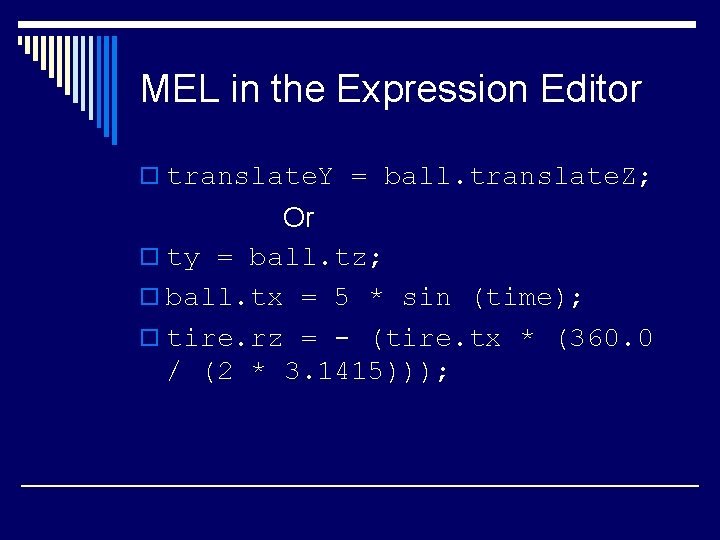 MEL in the Expression Editor o translate. Y = ball. translate. Z; Or o