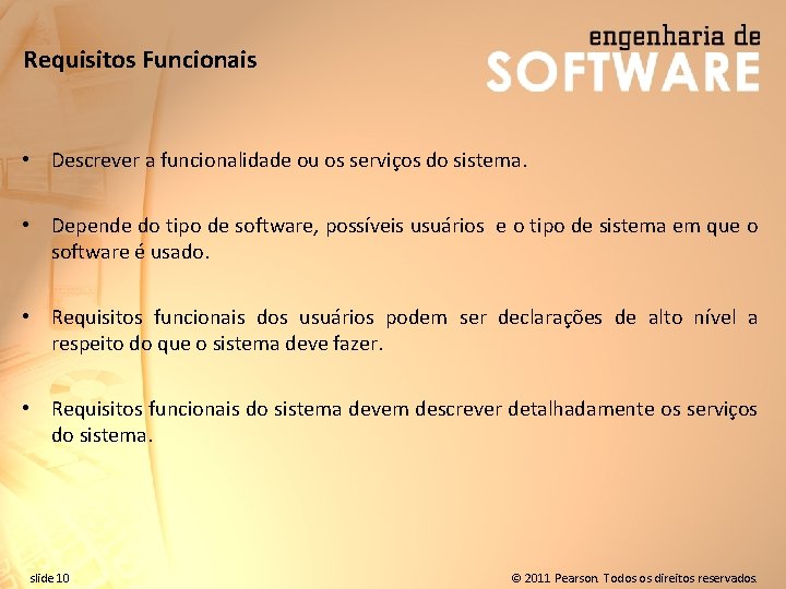 Requisitos Funcionais • Descrever a funcionalidade ou os serviços do sistema. • Depende do