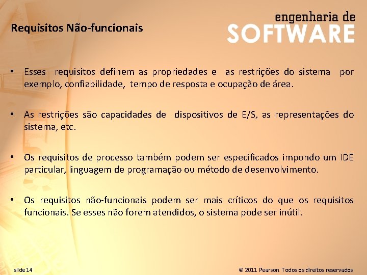 Requisitos Não-funcionais • Esses requisitos definem as propriedades e as restrições do sistema por