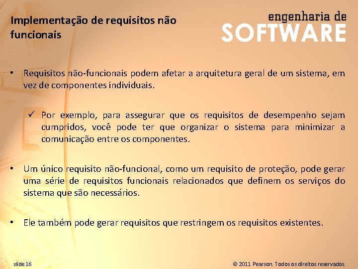 Implementação de requisitos não funcionais • Requisitos não-funcionais podem afetar a arquitetura geral de
