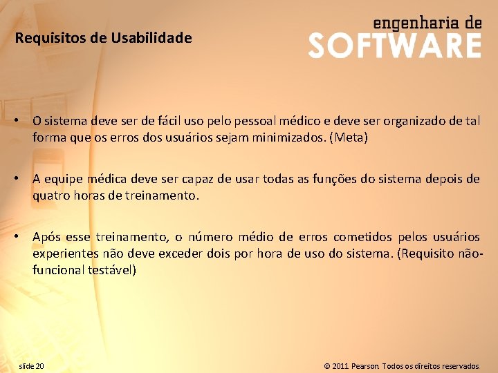 Requisitos de Usabilidade • O sistema deve ser de fácil uso pelo pessoal médico
