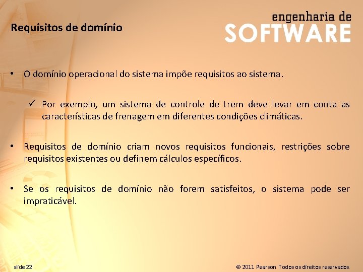 Requisitos de domínio • O domínio operacional do sistema impõe requisitos ao sistema. ü