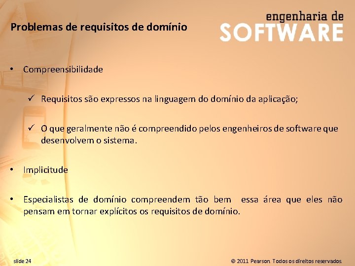 Problemas de requisitos de domínio • Compreensibilidade ü Requisitos são expressos na linguagem do
