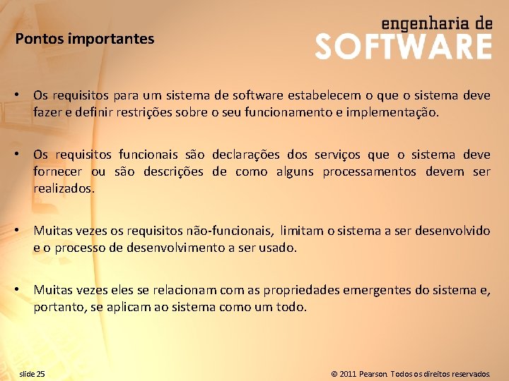 Pontos importantes • Os requisitos para um sistema de software estabelecem o que o